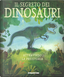 Il segreto dei dinosauri. Attraverso la preistoria by Patricia Hegarty