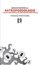 Antropozoologie. Studio verosimile di una realtà grottesca by Biagio Iacovelli