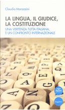 La lingua, il giudice, la costituzione. Una vertenza tutta italiana, e un confronto internazionale by Claudio Marazzini
