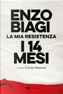I quattordici mesi. La mia resistenza by Enzo Biagi