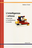 L'intelligenza inattesa. Interiorità e meditazione a scuola by Stefano Viviani