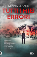 Tutti i miei errori by Dennis Lehane