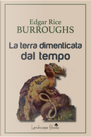 La terra dimenticata dal tempo by Edgar Rice Burroughs