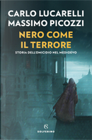 Nero come il terrore. Storia dell'omicidio nel medioevo by Carlo Lucarelli, Massimo Picozzi
