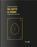 Dal matto al mondo. Viaggio poetico nei tarocchi by Francesca Matteoni