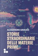 Storie straordinarie delle materie prime by Alessandro Giraudo
