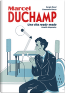 Duchamp. Una vita ready-made. Graphic biography by Emanuele Racca, Sergio Rossi