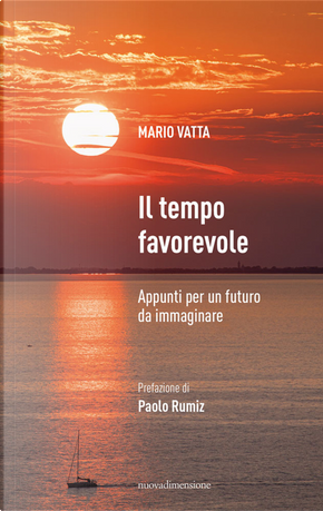 Il tempo favorevole. Appunti per un futuro da immaginare by Mario Vatta