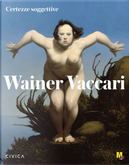 Wainer Vaccari. Certezze soggettive. Ediz. italiana e inglese by Carlo Sala, Vittorio Sgarbi