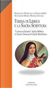 Teresa di Lisieux e la sacra scrittura. «Lettura Orante» della Bibbia in santa Teresa di Gesù bambino by Emmanuel Ndebe De la Grace, Nazareno Maria Mauri