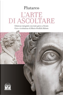 L'arte di saper ascoltare. Testo greco a fronte by Plutarco