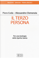 Il terzo persona. Per una teologia dello Spirito Santo by Alessandro Clemenzia, Piero Coda
