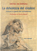 La debolezza del credere. Fratture e transiti del cristianesimo by Michel de Certeau