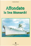 Affondate la Sea Bismarck! by Antonio Rossi