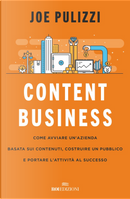 Content business. Come avviare un'azienda basata sui contenuti, costruire un pubblico e portare l'attività al successo by Joe Pulizzi