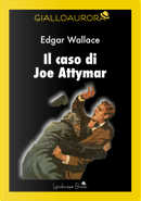Il caso di Joe Attymar by Edgar Wallace
