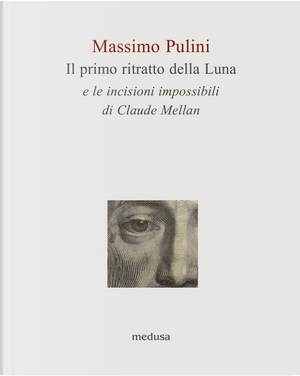 Il primo ritratto della Luna e le incisioni impossibili di Claude Mellan by Massimo Pulini