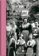 Riva Valdobbia e la sua gente. Immagini d'epoca dalla Valsesia by Guido Rossi, Nelly Micheletti