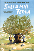Sulla mia terra. Storie di israeliani e palestinesi by Francesca Mannocchi