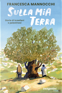 Sulla mia terra. Storie di israeliani e palestinesi by Francesca Mannocchi
