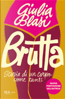 Brutta. Storia di un corpo come tanti by Giulia Blasi