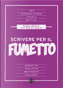 Scrivere per il fumetto. Dall'idea alla sceneggiatura by Alex Crippa, Andrea Pasini