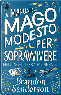 Il Manuale del Mago Modesto per sopravvivere nell'Inghilterra medievale by Brandon Sanderson