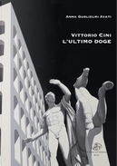 Vittorio Cini. L'ultimo Doge by Anna Guglielmi Avati