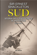 Sud. Storia dell’Endurance in Antartide. 1914-1917 by Ernest Shackleton