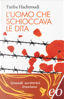 L'uomo che schioccava le dita by Fariba Hachtroudi