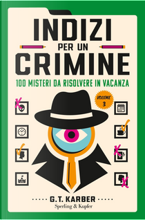 Indizi per un crimine. Vol. 3: 100 misteri da risolvere in vacanza by G.T. Karber