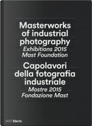 Masterworks of industrial photography. Exhibitions 2015 Mast Foundation-Capolavori della fotografia industriale. Mostre 2015 Fondazione Mast