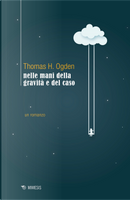Nelle mani della gravità e del caso by Thomas H. Ogden