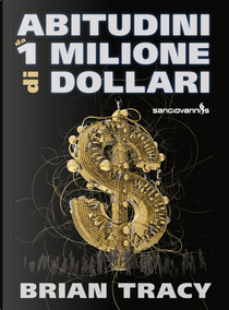Abitudini da 1 milione di dollari by Brian Tracy