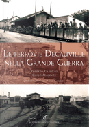 Le ferrovie Decauville nella Grande Guerra by Guido Magenta, Roberto Cappello