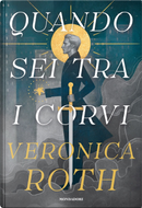 Quando sei tra i corvi by Veronica Roth