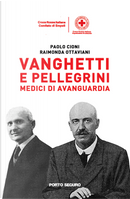 Vanghetti e Pellegrini medici di avanguardia by Paolo Cioni, Raimonda Ottaviani