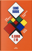 Il cubo e io. Storia del rompicapo che ha incantato il mondo e del suo inventore by Erno Rubik
