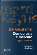 Democrazia e mercato. Saggi tra il 1923 e il 1946 by John Maynard Keynes