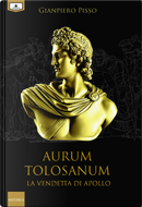 Aurum Tolosanum. La vendetta di Apollo by Gianpiero Pisso