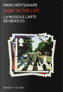 La musica e l'arte dei Beatles. A day in the life by Mark Hertsgaard