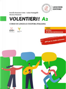 Volentieri! Corso di lingua e cultura italiana. Livello A2 by Luisa Fumagalli, Monica Piantoni, Rosella Bozzone Costa