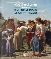 Noè Bordignon 1841-1920. Dal Realismo al Simbolismo