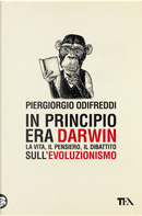 In principio era Darwin. La vita, il pensiero, il dibattito sull'evoluzionismo by Piergiorgio Odifreddi