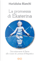 La promessa di Ekaterina. Dai sotterranei di Siena alle nozze di Lorenzo il Magnifico by Marialuisa Bianchi