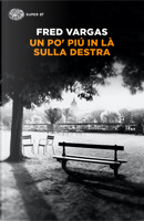 Un po' più in là sulla destra by Fred Vargas