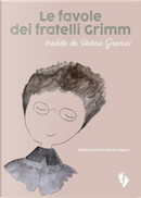 Le favole dei fratelli Grimm. Tradotte da Antonio Gramsci by Jacob Grimm, Wilhelm Grimm