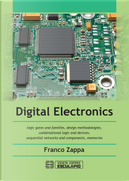 Digital Electronics. Logic gates and families, design methodologies, combinational logic and devices, sequential networks and components, memories by Franco Zappa