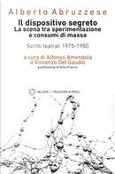 Il dispositivo segreto. La scena tra sperimentazione e consumi di massa. Scritti teatrali 1975-1980 by Alberto Abruzzese