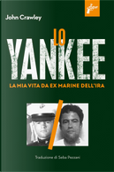 Lo yankee. La mia vita da ex-marine dell'IRA by John Crawley